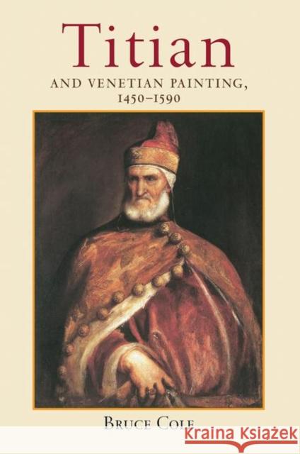 Titian and Venetian Painting, 1450-1590 Cole, Bruce 9780367319168