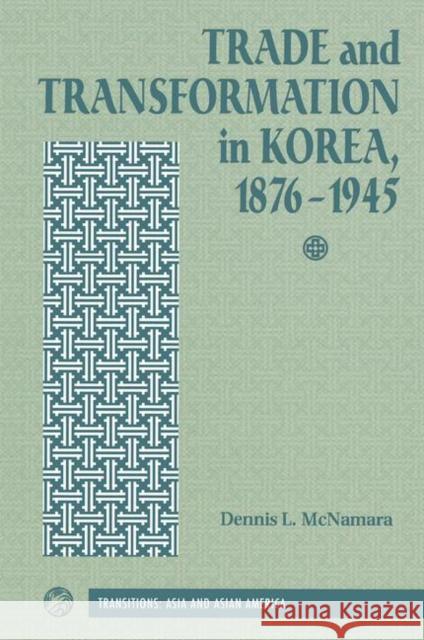 Trade and Transformation in Korea, 1876-1945 McNamara, Dennis 9780367319175 Taylor and Francis