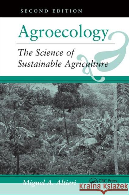 Agroecology: The Science of Sustainable Agriculture, Second Edition Altieri, Miguel A. 9780367319229 Taylor and Francis
