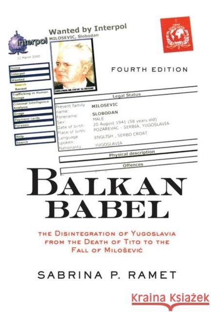 Balkan Babel: The Disintegration of Yugoslavia from the Death of Tito to the Fall of Milosevic Ramet, Sabrina Petra 9780367319267 Taylor and Francis