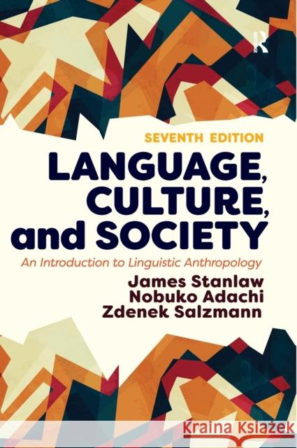 Language, Culture, and Society: An Introduction to Linguistic Anthropology James Stanlaw Nobuko Adachi Zdenek Salzmann 9780367319359 Routledge