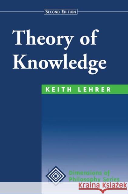 Theory of Knowledge: Second Edition Lehrer, Keith 9780367319595 Taylor and Francis