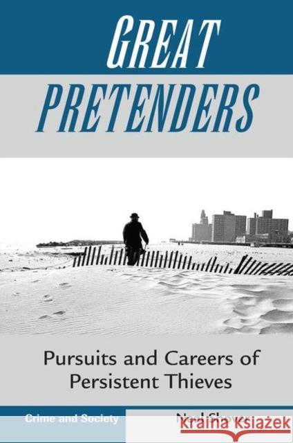 Great Pretenders: Pursuits and Careers of Persistent Thieves Shover, Neal 9780367319809 Taylor and Francis