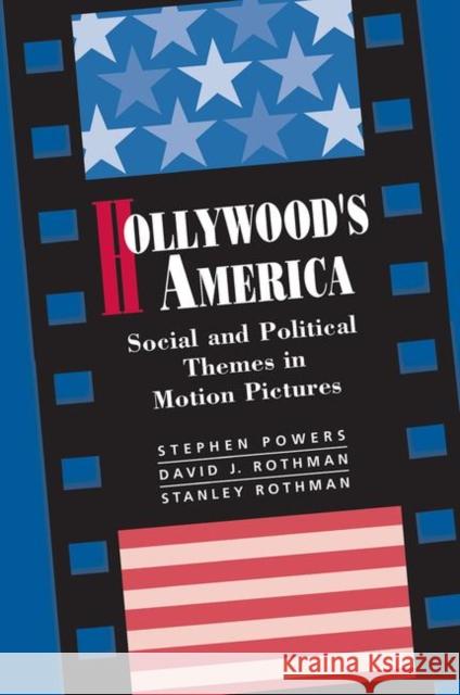 Hollywood's America: Social and Political Themes in Motion Pictures Powers, Stephen P. 9780367319830