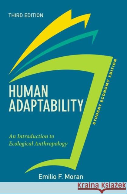 Human Adaptability, Student Economy Edition: An Introduction to Ecological Anthropology Moran, Emilio 9780367319854