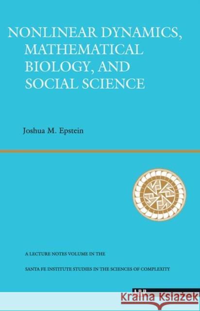 Nonlinear Dynamics, Mathematical Biology, and Social Science Epstein, Joshua M. 9780367320010