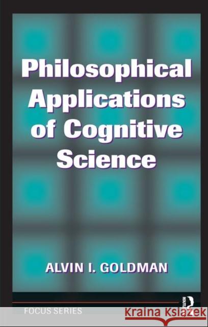 Philosophical Applications of Cognitive Science Goldman, Alvin I. 9780367320034
