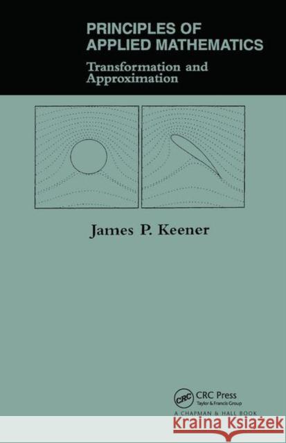 Principles of Applied Mathematics: Transformation and Approximation Keener, James P. 9780367320072 Taylor and Francis