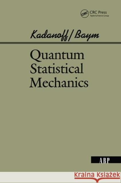 Quantum Statistical Mechanics: Green's Function Methods in Equilibrium and Nonequilibrium Problems Kadanoff, Leo P. 9780367320102