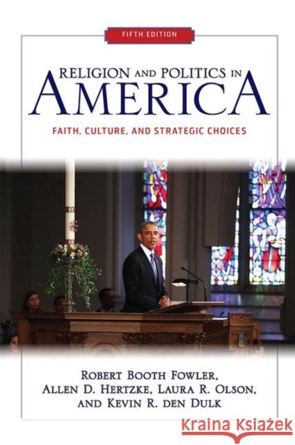 Religion and Politics in America: Faith, Culture, and Strategic Choices Fowler, Robert Booth 9780367320140