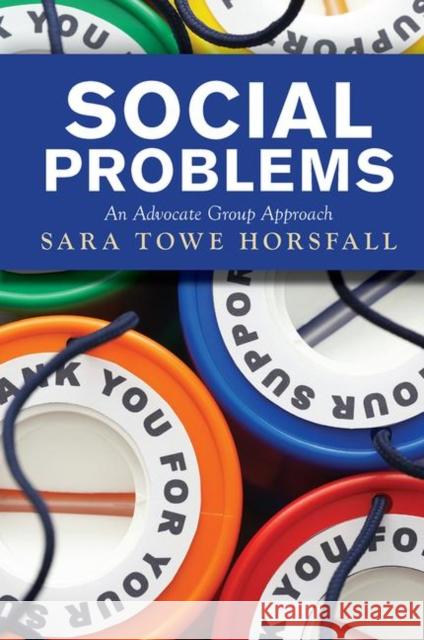 Social Problems: An Advocate Group Approach Sara Towe Horsfall   9780367320188