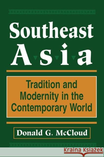 Southeast Asia: Tradition and Modernity in the Contemporary World, Second Edition McCloud, Donald G. 9780367320218 Taylor and Francis