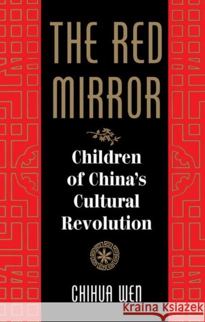 The Red Mirror: Children of China's Cultural Revolution Wen, Chihua 9780367320379