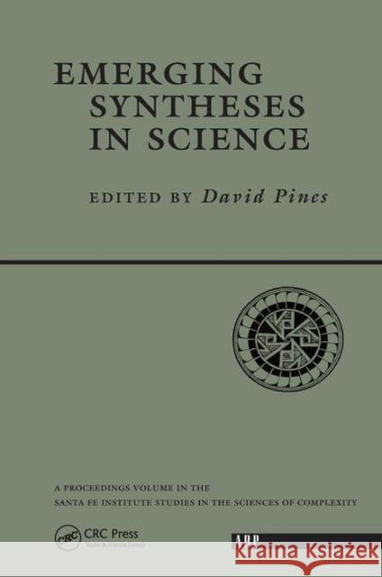 Emerging Syntheses in Science: Proceedings of the Founding Workshops of the Santa Fe Institute Santa Fe, New Mexico Pines, David 9780367320454