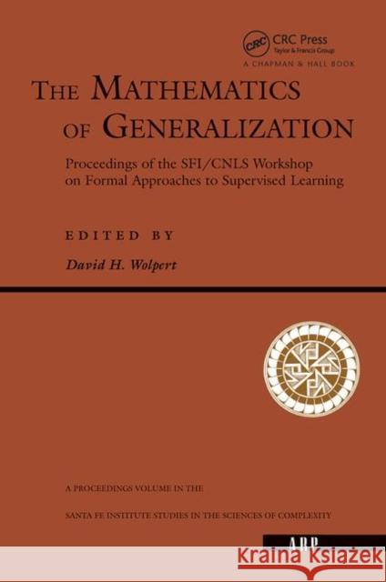 The Mathematics of Generalization: The Proceedings of the Sfi/Cnls Workshop on Formal Approaches to Supervised Learning Wolpert, David H. 9780367320515