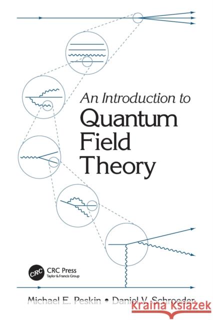 An Introduction to Quantum Field Theory Michael E. Peskin Daniel V. Schroeder 9780367320560 Taylor & Francis Ltd