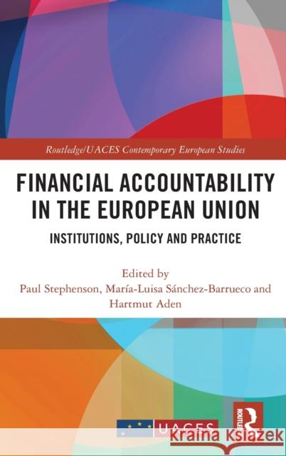 Financial Accountability in the European Union: Institutions, Policy and Practice Paul Stephenson Mar 9780367321093