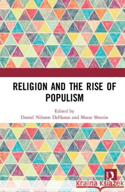 Religion and the Rise of Populism Daniel Nilsson Dehanas Marat Shterin 9780367321154