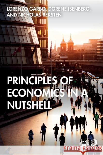 Principles of Economics in a Nutshell Lorenzo Garbo Dorene Isenberg Nicholas Reksten 9780367321192 Routledge