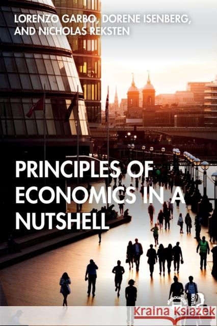 Principles of Economics in a Nutshell Lorenzo Garbo Dorene Isenberg Nicholas Reksten 9780367321192