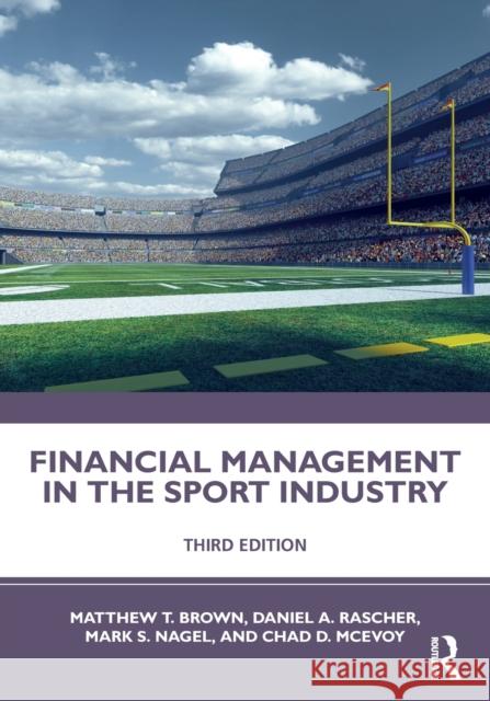 Financial Management in the Sport Industry Matthew T. Brown Daniel A. Rascher Mark S. Nagel 9780367321215 Routledge