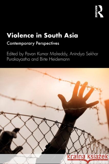 Violence in South Asia: Contemporary Perspectives Pavan Kumar Malreddy Anindya Sekhar Purakayastha Birte Heidemann 9780367321321 Routledge Chapman & Hall