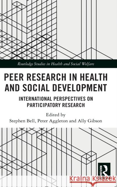 Peer Research in Health and Social Development: International Perspectives on Participatory Research Stephen Bell Peter Aggleton Ally Gibson 9780367321390 Routledge