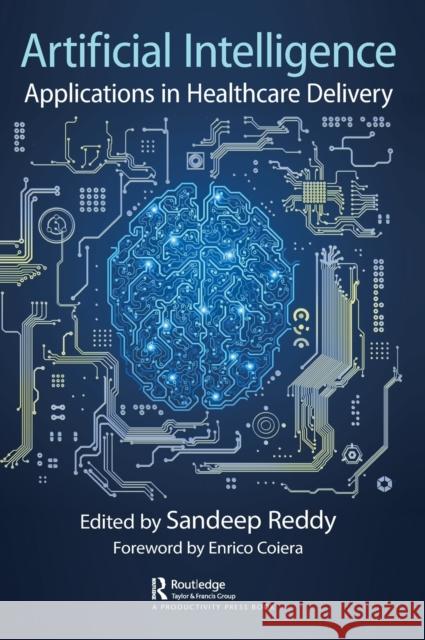Artificial Intelligence: Applications in Healthcare Delivery Sandeep Reddy 9780367321512 Productivity Press