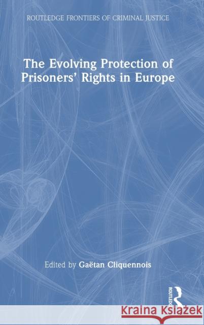 The Evolving Protection of Prisoners' Rights in Europe  9780367321536 Taylor & Francis Ltd