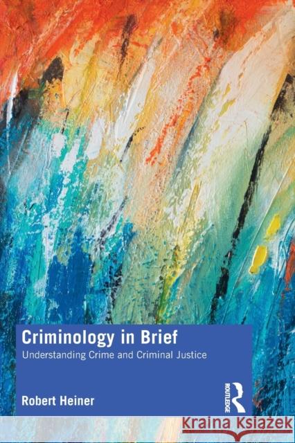 Criminology in Brief: Understanding Crime and Criminal Justice Robert Heiner 9780367321635 Routledge