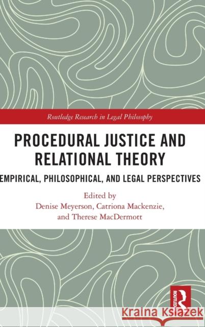 Procedural Justice and Relational Theory: Empirical, Philosophical, and Legal Perspectives Denise Meyerson Catriona MacKenzie Therese Macdermott 9780367321727 Routledge