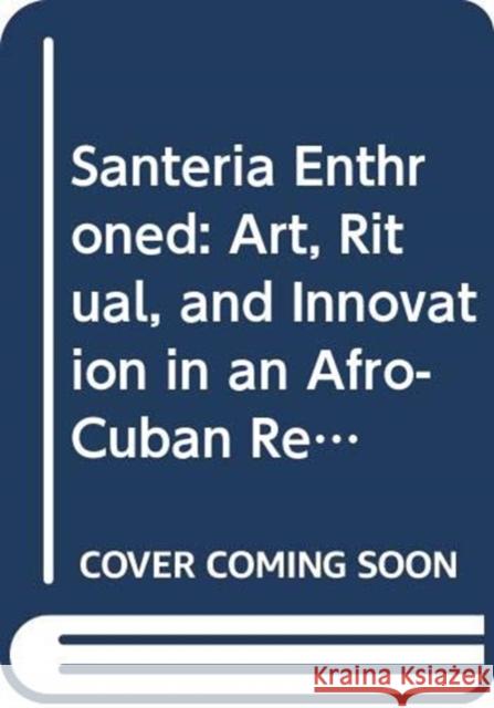 Santería Enthroned: Art, Ritual, and Innovation in an Afro-Cuban Religion Brown, David H. 9780367321758 Routledge