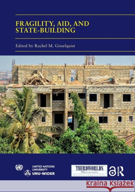 Fragility, Aid, and State-Building: Understanding Diverse Trajectories Rachel M. Gisselquist 9780367321772 Routledge