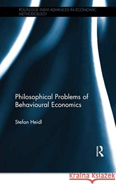 Philosophical Problems of Behavioural Economics Stefan Heidl 9780367321949 Routledge