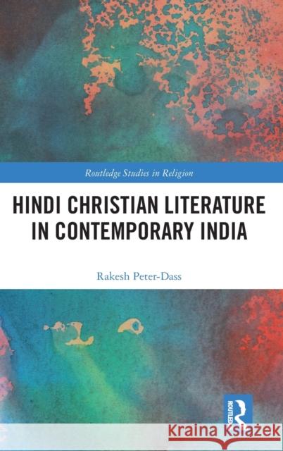 Hindi Christian Literature in Contemporary India Rakesh Peter-Dass 9780367322236 Routledge