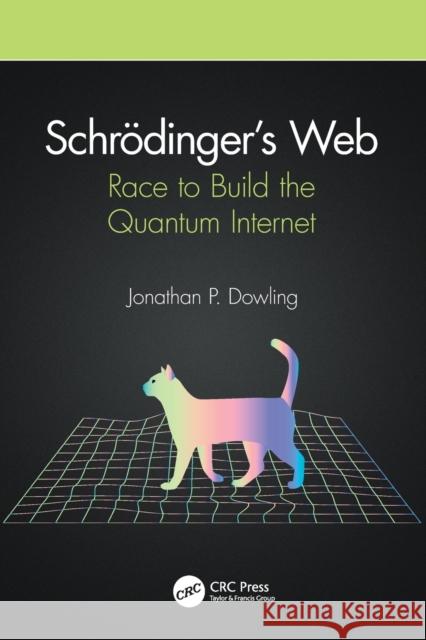 Schrödinger's Web: Race to Build the Quantum Internet Dowling, Jonathan P. 9780367322311 CRC Press