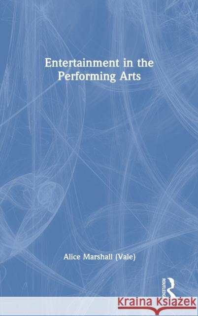 Entertainment in the Performing Arts Alice Marshal 9780367322526 Routledge