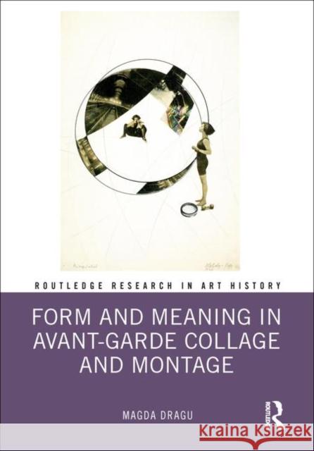 Form and Meaning in Avant-Garde Collage and Montage Magda Dragu 9780367322540