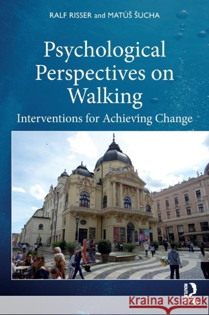 Psychological Perspectives on Walking: Interventions for Achieving Change Mat Sucha Ralf Risser 9780367322588 Routledge