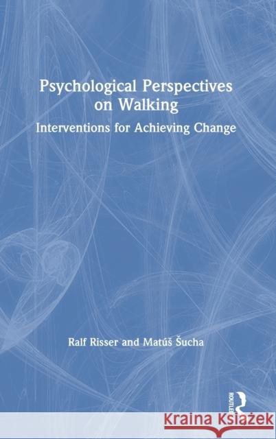 Psychological Perspectives on Walking: Interventions for Achieving Change Mat Sucha Ralf Risser 9780367322595 Routledge