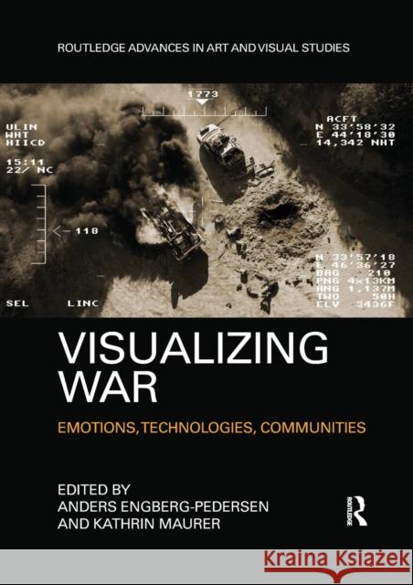 Visualizing War: Emotions, Technologies, Communities Engberg-Pedersen, Anders 9780367322731