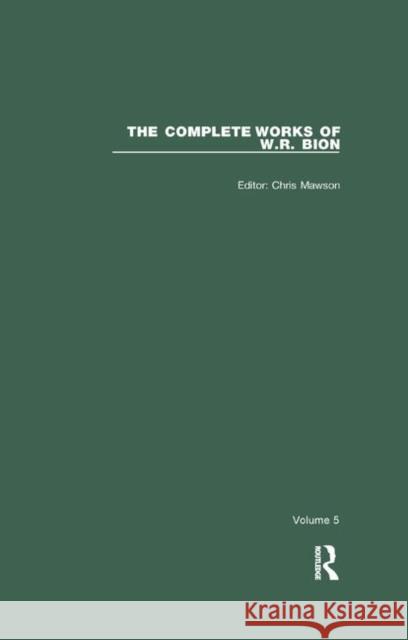 The Complete Works of W.R. Bion: Volume 5 Mawson, Chris 9780367322854