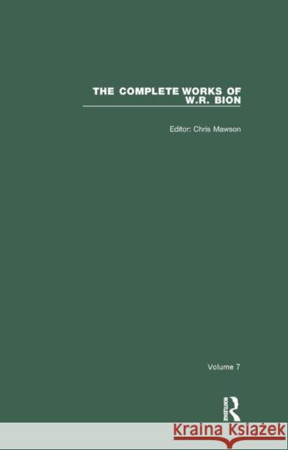 The Complete Works of W.R. Bion: Volume 7 Mawson, Chris 9780367322878