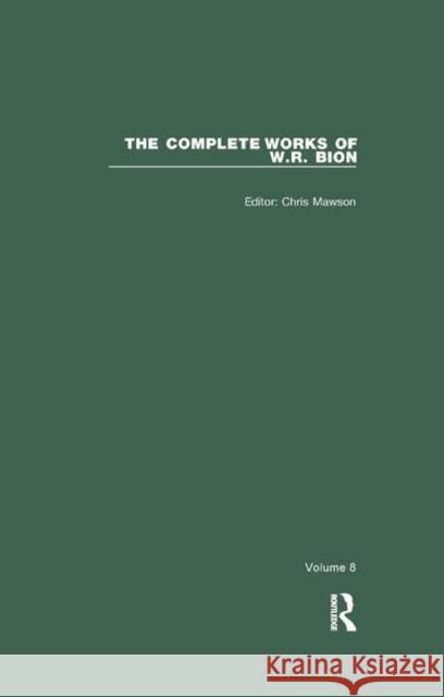 The Complete Works of W.R. Bion: Volume 8 Mawson, Chris 9780367322885