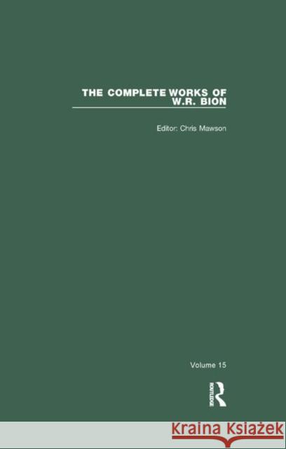 The Complete Works of W.R. Bion: Volume 15 Mawson, Chris 9780367322953