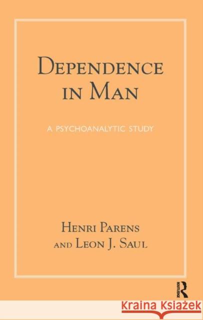 Dependence in Man: A Psychoanalytic Study Henri Parens Leon Joseph Saul 9780367323080 Routledge