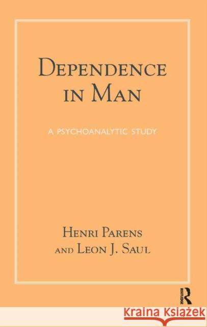 Dependence in Man: A Psychoanalytic Study Henri Parens Leon Joseph Saul 9780367323080