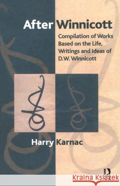After Winnicott: Compilation of Works Based on the Life, Writings and Ideas of D.W. Winnicott Harry Karnac   9780367323202