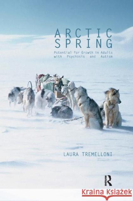 Arctic Spring: Potential for Growth in Adults with Psychosis and Autism Laura Tremelloni   9780367323233 Routledge