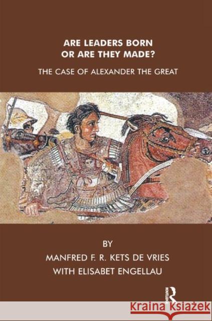 Are Leaders Born or Are They Made?: The Case of Alexander the Great Elisabet Engellau Manfred F. R. Ket 9780367323240